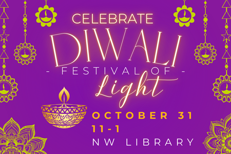 Purple design with traditional Diwali designs and images which reads Celebrate Diwali, Festival of Light, October 31, 11-1, NW Library