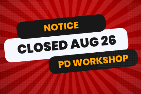 Closed August 26 for professional development workshops