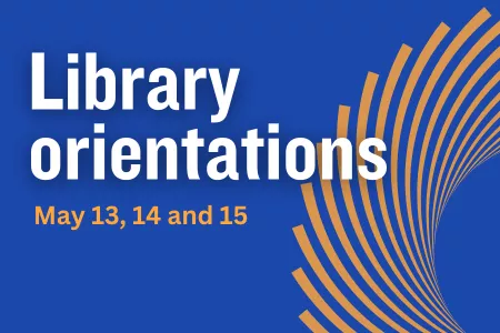 Attend a library orientation and learn how the library can help you succeed.