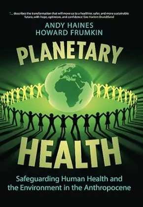 Planetary health : safeguarding human health and the environment in the anthropocene