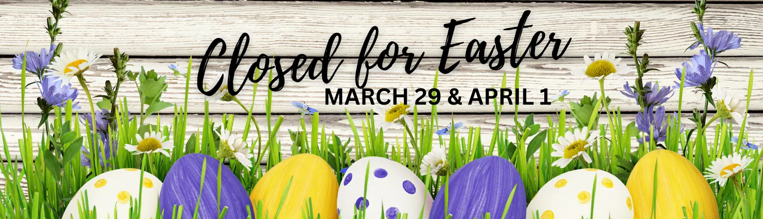 Closed for Easter: March 29 and April 1