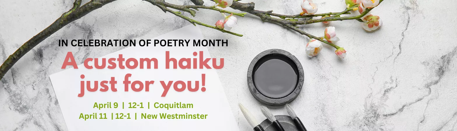 In celebration of poetry month, stop by the library to receive a custom haiku! April 9 and 11. 