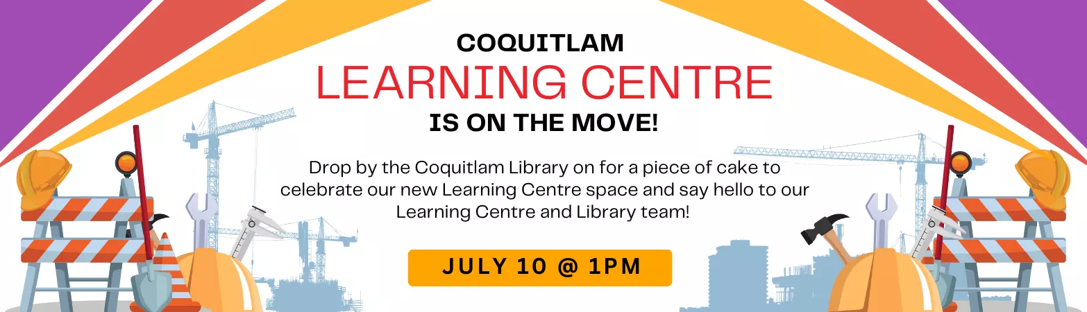 The Coquitlam Learning Centre is moving to the Library! Join us for cake on July 10 at 1pm