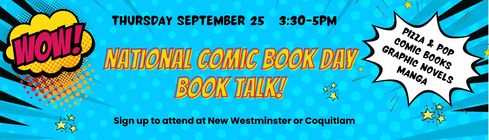 comic book art style sign that says &quot;wow! thursday september 25 3:30-5PM national comic book day book talk sign up to attend at new westminster or coquitlam, pizza &amp; pop, comic books, graphic novels, manga&quot;