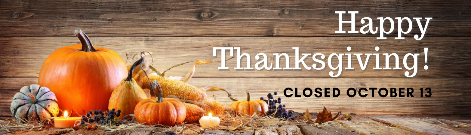 Closed for Thanksgiving Tuesday, October 13