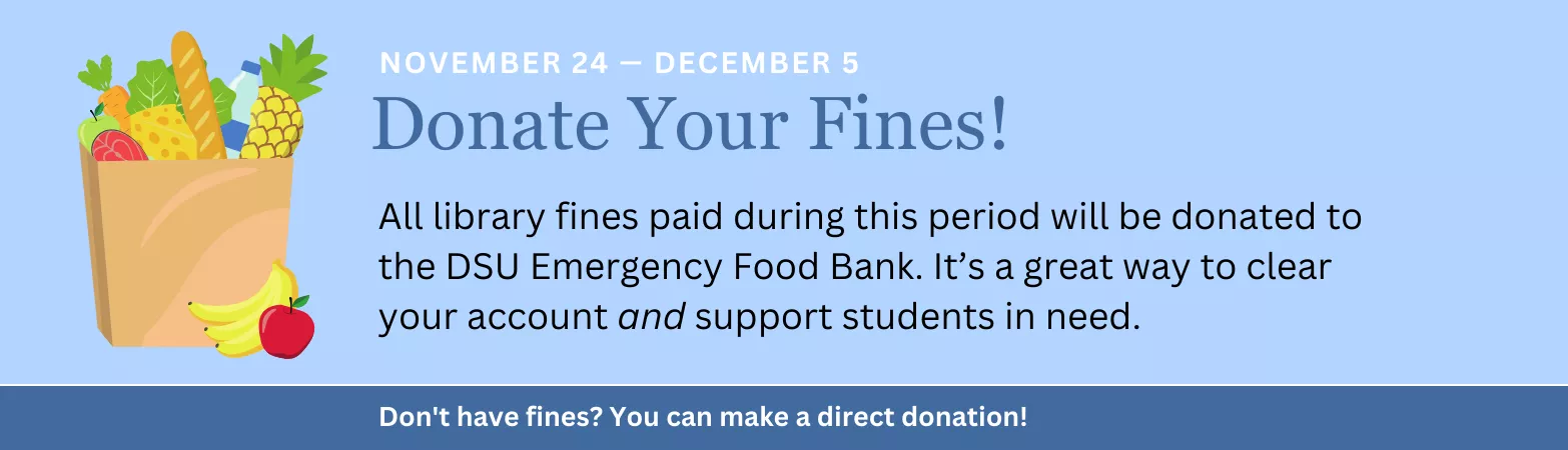 All library fines paid will be donated to the DSU Emergency Food Bank.