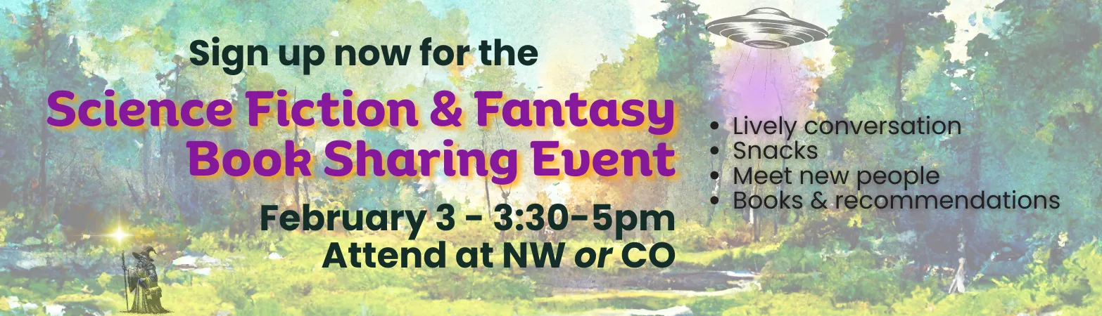 A magical looking forest with a wizard walking in the foreground and a UFO/spaceship in the sky. Text overtop reads" Sign up now for the Science Fiction &amp; Fantasy Book Sharing Event February 3 3:30-5:00pm Attend at NW or CO - Lively conversation, snacks, meet new people, books and book recommendations