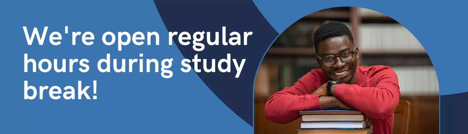 We're open regular hours during study break