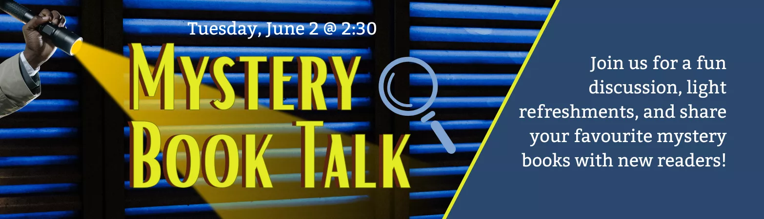 An image of dark blinds with a hand holding a flashlight over it shining a light on the words "Mystery Book Talk, Tuesday, June 2 at 2:30". Additional text reads "Join us for a fun discussion, light refreshments, and share your favourite mystery books with new readers!"