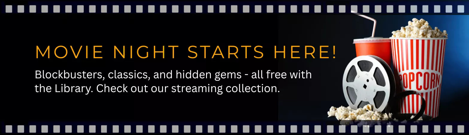 Check out our streaming collection. Blockbusters, classics, and hidden gems - all free with the Library.